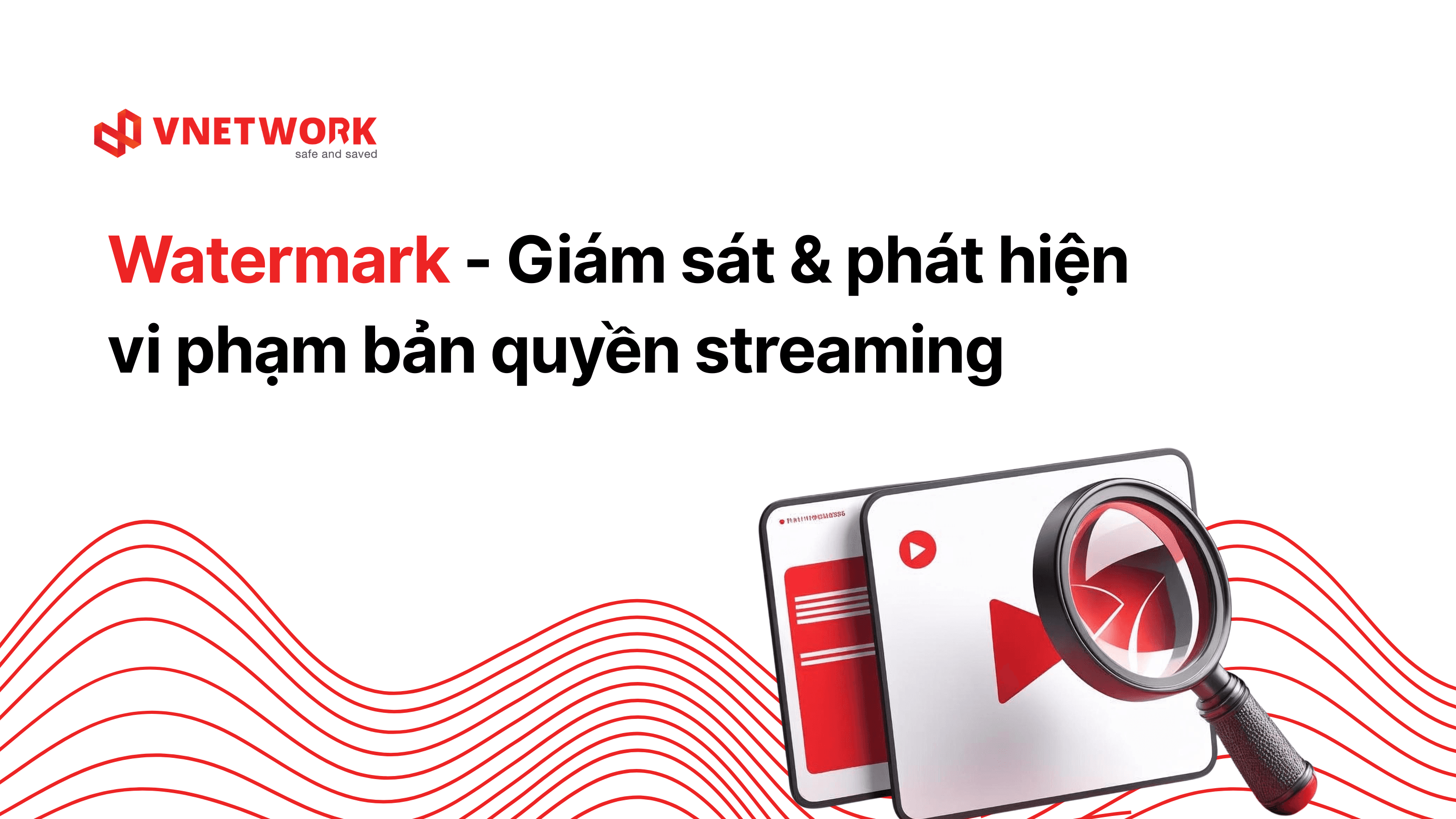 VNETWORK cập nhật tính năng Watermark streaming - Giám sát & phát hiện bản quyền streaming